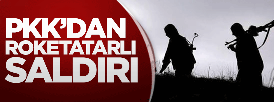 PKK'dan roketatarlı saldırı