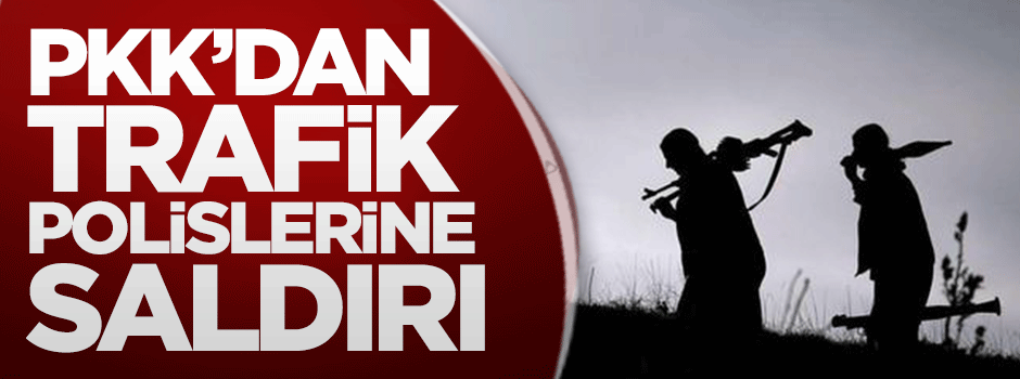 PKK'dan trafik polislerine saldırı