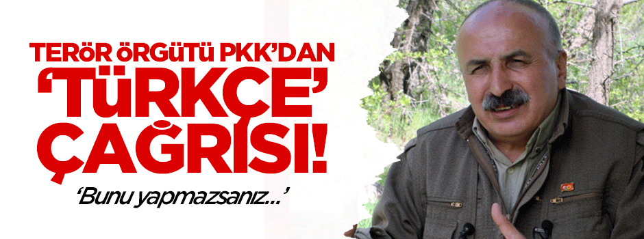 PKK'dan 'Türkçe' çağrısı: Bunu yapmazsanız...