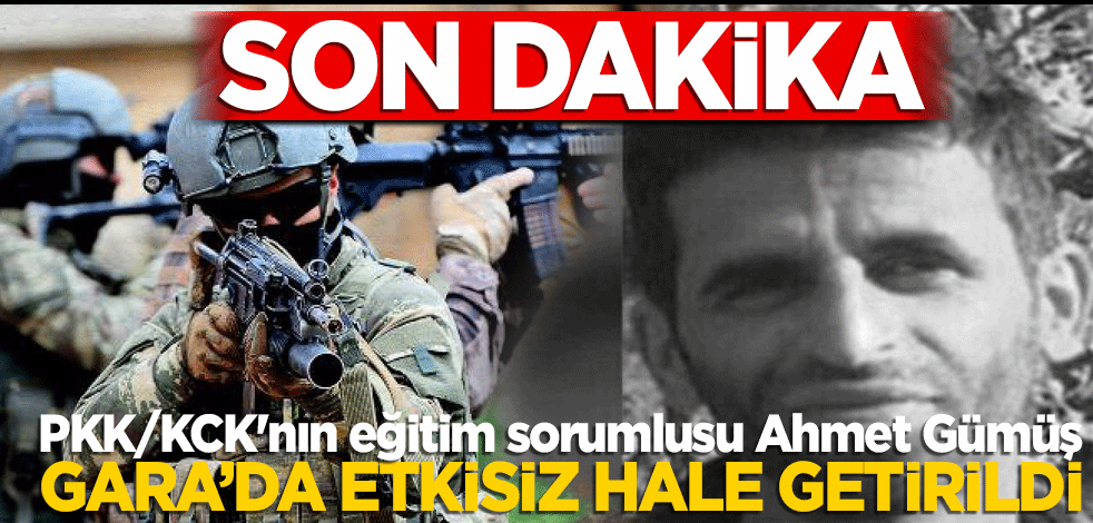 PKK/KCK'nın eğitim sorumlusu Ahmet Gümüş Irak'ın kuzeyindeki Gara'da etkisiz hale getirildi