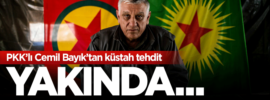 PKK'lı Cemil Bayık'tan küstah tehdit