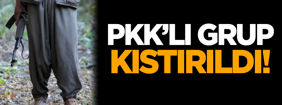 PKK’lı grup kıstırıldı
