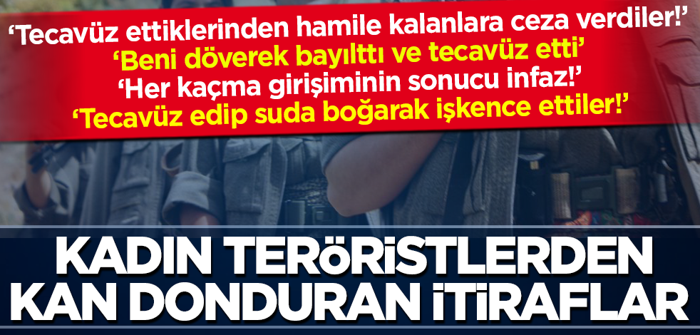PKK'lı kadın teröristlerden kan donduran itiraflar