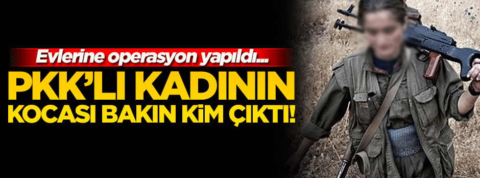 PKK'lı kadının kocası FETÖ'cü çıktı!