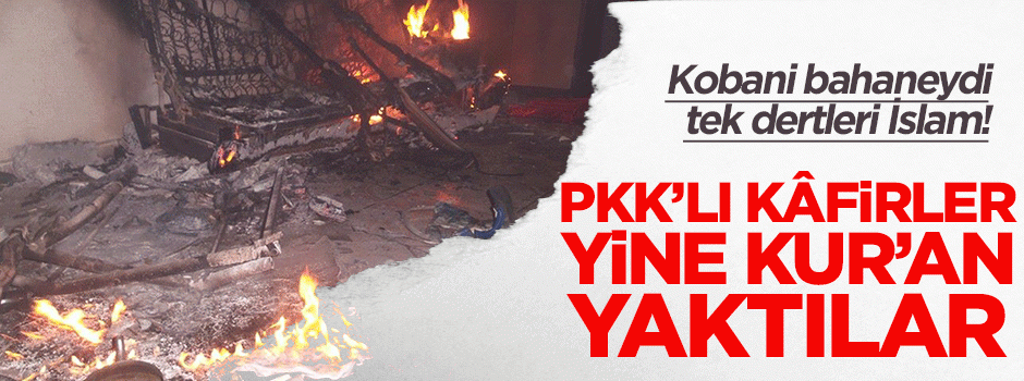 PKK'lı kâfirler yine Kur'an-ı Kerim yaktılar!
