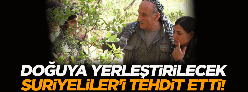 PKK'lı Kalkan doğuya yerleştirilecek Suriyeliler'i tehdit etti