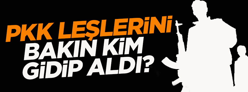 PKK'lı leşlerini bakın kim gidip aldı?