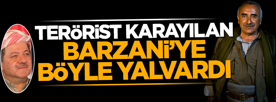 PKK'lı Murat Karayılan Barzani'ye resmen yalvardı