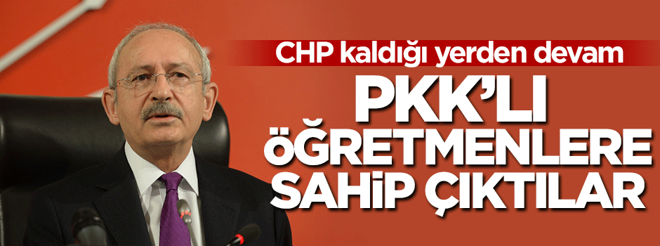 PKK'lı öğretmenlere CHP kalkanı