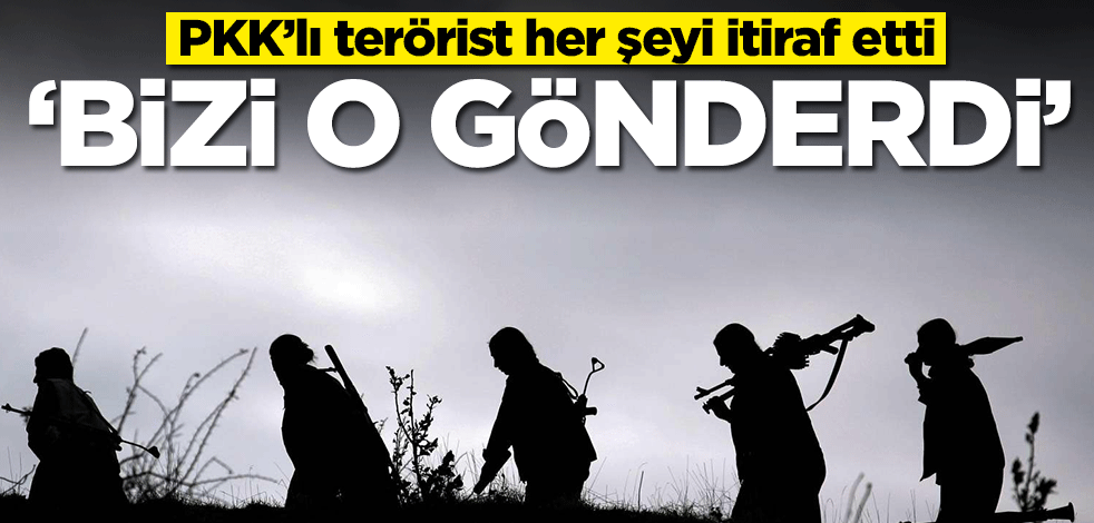 PKK’lı terörist her şeyi itiraf etti: Bizi o gönderdi