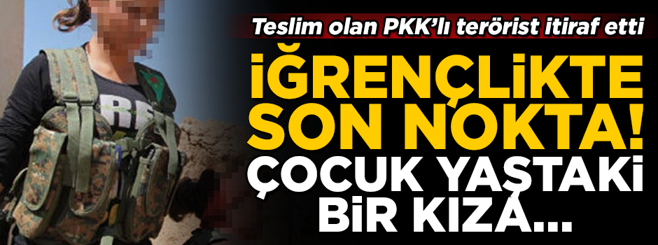 PKK'lı terörist itiraf etti! İğrençlikte son nokta