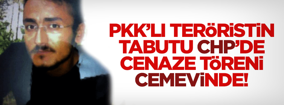 PKK'lı teröristin tabutu CHP'de, töreni cemevinde