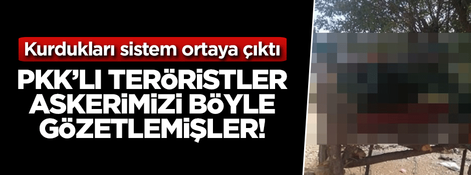 PKK'lı teröristler askerimizi böyle gözetlemişler!