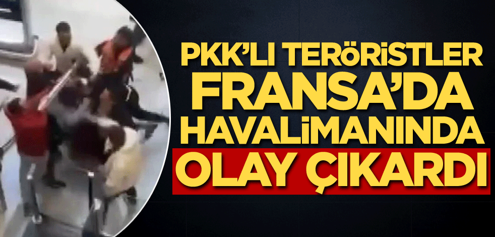 PKK'lı teröristler Fransa'da havalimanında olay çıkardı