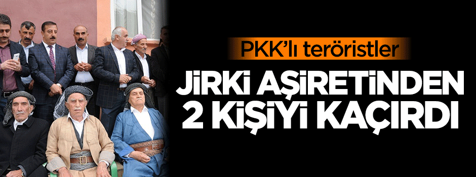 PKK'lı teröristler Jirki aşiretinden 2 kişiyi kaçırdı