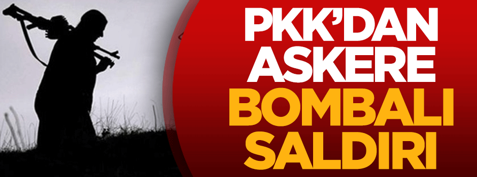 PKK'lı teröristlerden askere bombalı saldırı