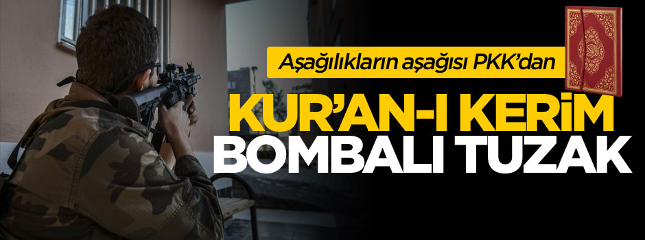 PKK'lı teröristlerden Kur'an-ı Kerimli bombalı tuzak!