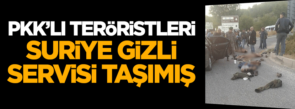 PKK’lı teröristleri Suriye gizli servisi taşımış