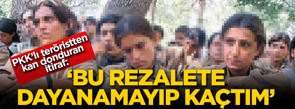 PKK'lı teröristten kan donduran itiraf! 'Bu rezalete dayanamayıp kaçtım'