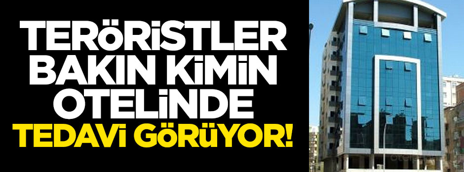 PKK'lılar bakın kimin otelinde tedavi ediliyor!