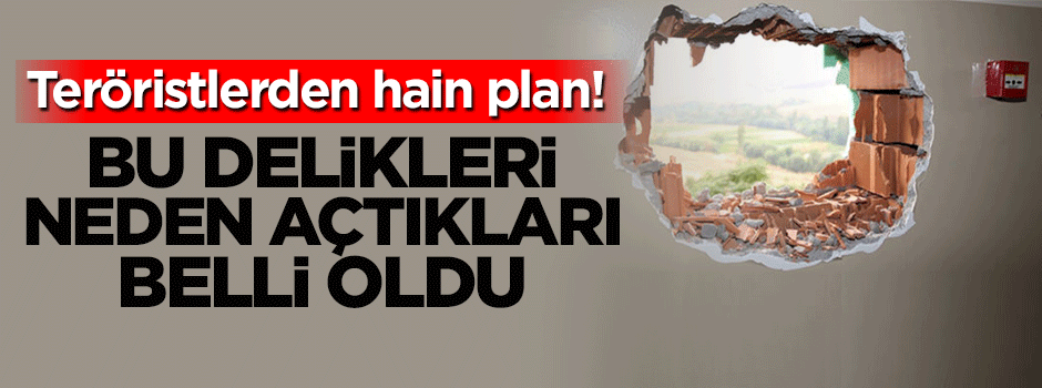 PKK'lılar duvarlara neden delik açıyor?