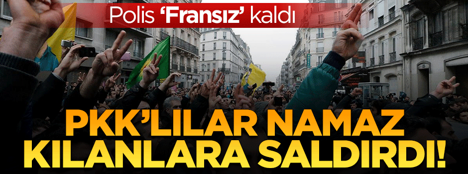 PKK'lı teröristler namaz kılan Türklere saldırdı, Fransız polisi sadece izledi!