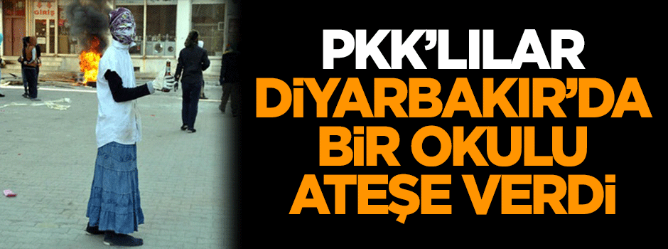 PKK'lılar okulu ateşe verdi!