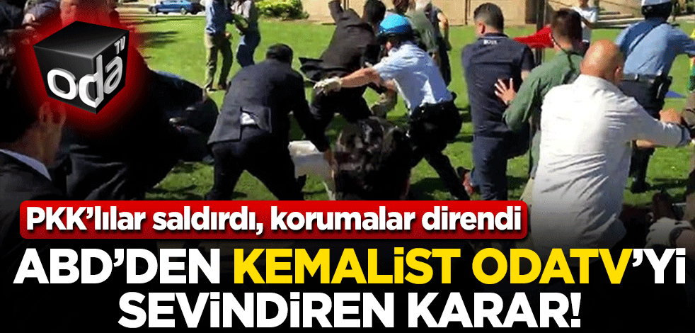 PKK'lılar saldırdı, korumalar direndi, ABD 'Türkiye yargılansın" dedi, Kemalist odatv sevindi!