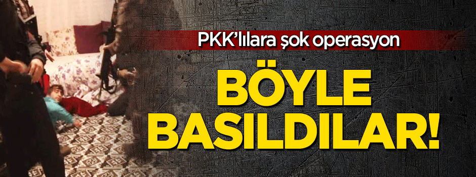 PKK'lılara şok baskın!