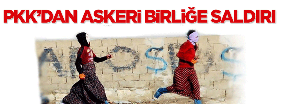 PKK'lılardan askeri birliğe saldırı