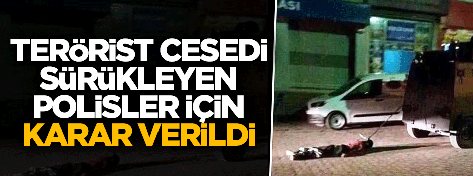 PKK'lının cesedini sürükleyen polisler meslekten atıldı
