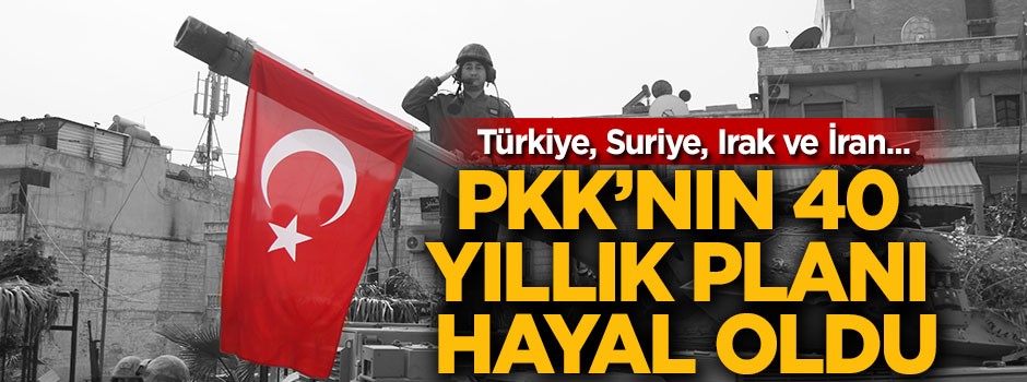 PKK'nın 40 yıllık planı hayal oldu!