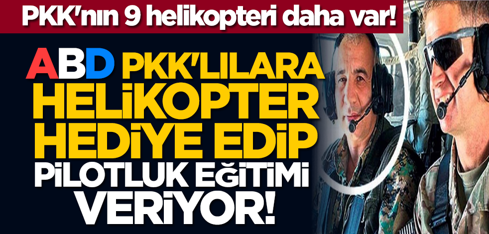 PKK'nın 9 helikopteri daha var! ABD'den PKK'lılara helikopter hediyesi ve pilotluk eğitimi!