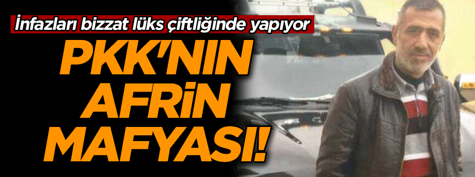 PKK'nın Afrin mafyası! İnfazları bizzat lüks çiftliğinde yapıyor