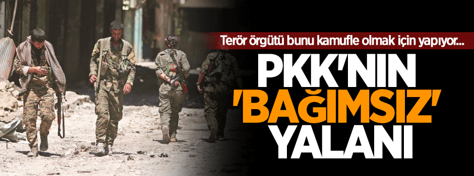 PKK'nın 'bağımsız' yalanı