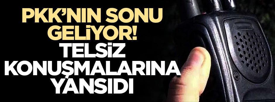PKK'nın bitişi telsiz konuşmalarına yansıdı