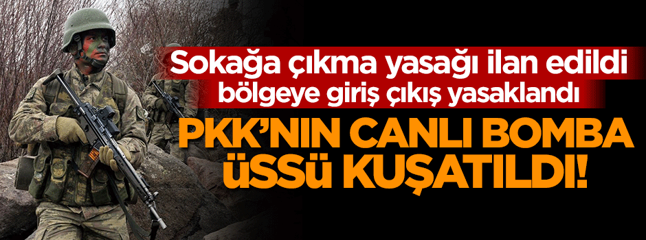 PKK'nın canlı bomba üssü kuşatıldı!