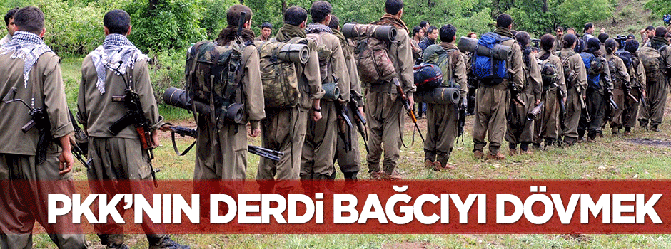 PKK’NIN derdi bağcıyı dövmek