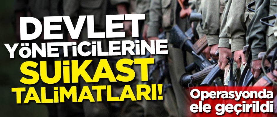 PKK'nın devlet yöneticilerine suikast planları ele geçirildi!
