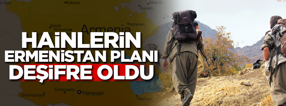 PKK'nın Ermenistan planı deşifre oldu!