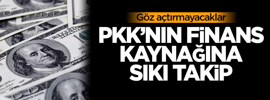PKK'nın finans kaynağına sıkı takip