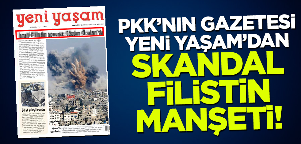 PKK'nın gazetesi Yeni Yaşam'dan skandal 'Filistin' manşeti!