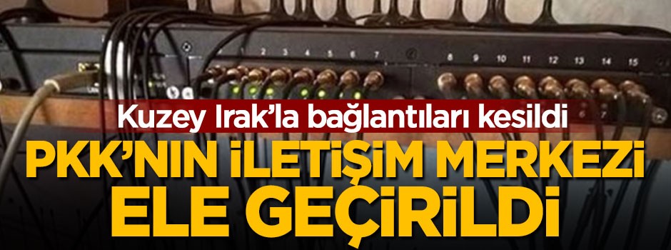 PKK'nın iletişim merkezi ele geçirildi