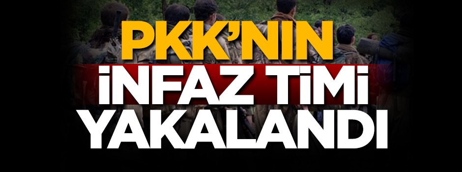 PKK'nın 'infaz timi' yakalandı!