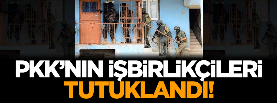 PKK'nın işbirlikçileri tutuklandı!
