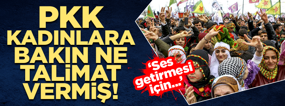 PKK'nın kadınlara verdiği talimata bakın: Özellikle dayak yiyin!
