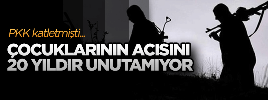 PKK'nın katlettiği çocuklarının acısını 20 yıldır unutamıyor