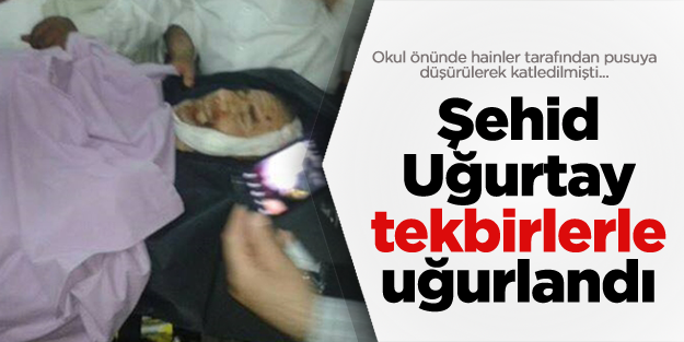 Teröristlerin katlettiği Uğurtay, tekbirlerle memleketine gönderildi