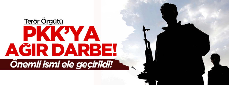 PKK'nın önemli ismi ele geçirildi!