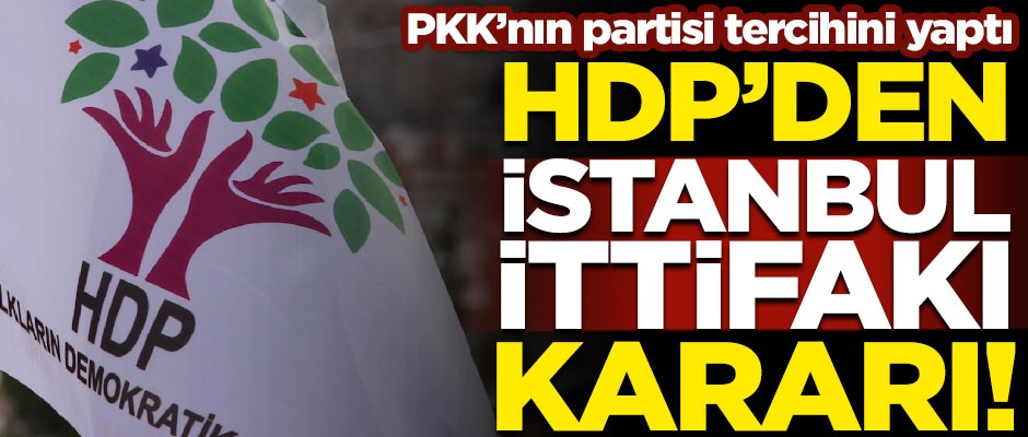 PKK'nın partisi tercihini yaptı! HDP'den "İstanbul İttifakı" kararı